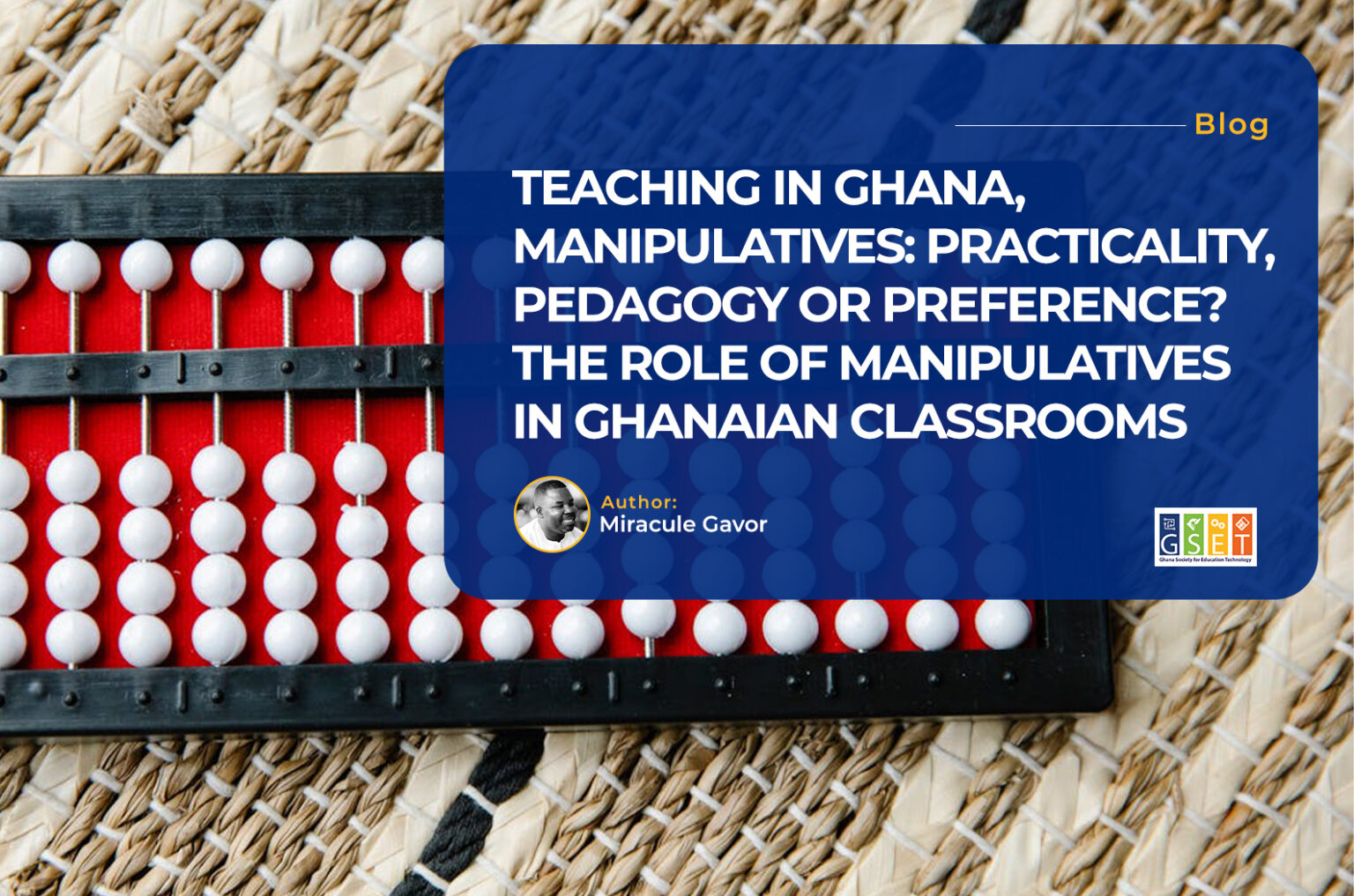 Teaching in Ghana, Manipulatives Practicality, Pedagogy or Preference